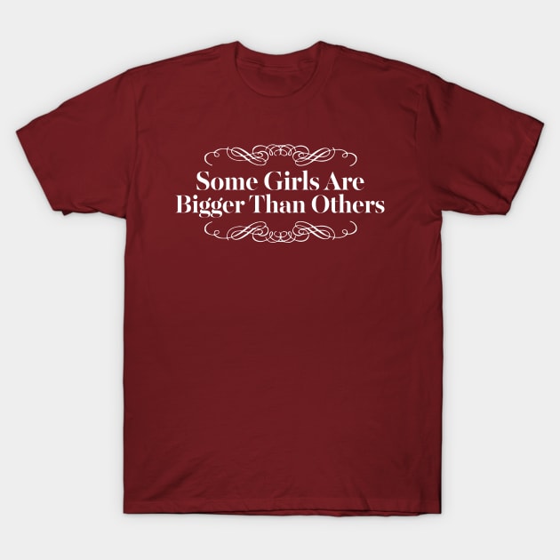 Some girls are bigger than others 80s Music Fan T Shirt